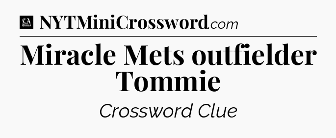 Miracle Mets outfielder Tommie - LA Times Crossword