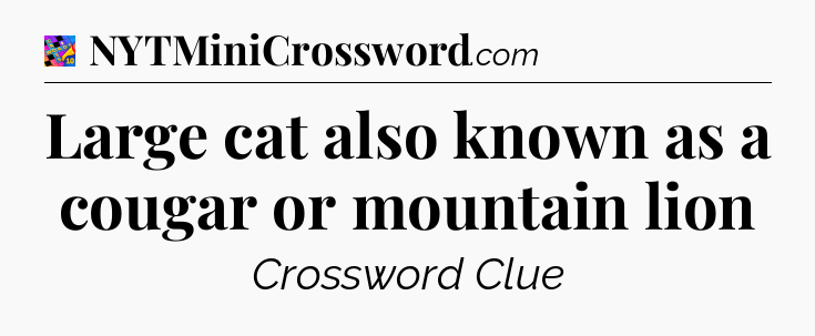 Large cat also known as a cougar or mountain lion Crossword Clue