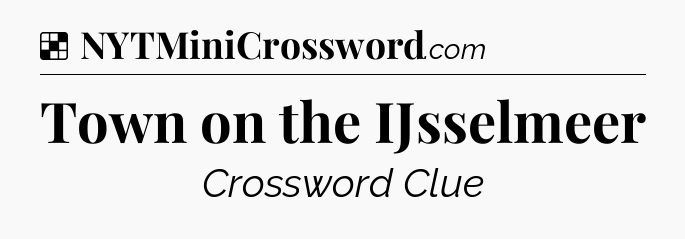 Solution: Town on the IJsselmeer - NYT Crossword