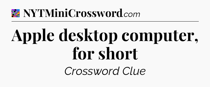 Apple desktop computer, for short Crossword Clue