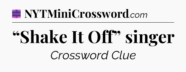 “Shake It Off” singer - Thomas Joseph Crossword