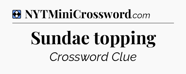 Solution: Sundae topping - NYT Mini Crossword