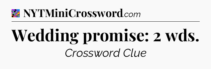 Wedding promise: 2 wds Crossword Clue