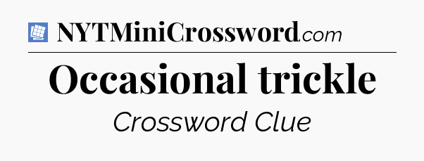 Occasional trickle Puzzle Page Crossword Clue