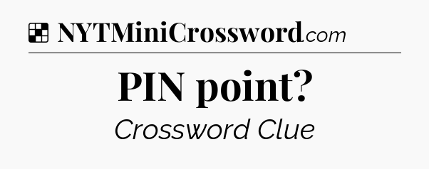 Solution: PIN point - NYT Crossword