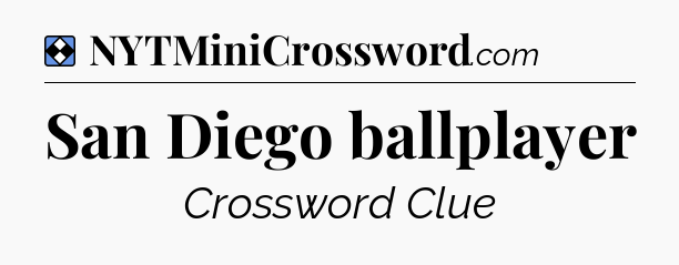 Solution: San Diego ballplayer - NYT Mini Crossword