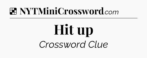 Solution: Hit up - NYT Crossword