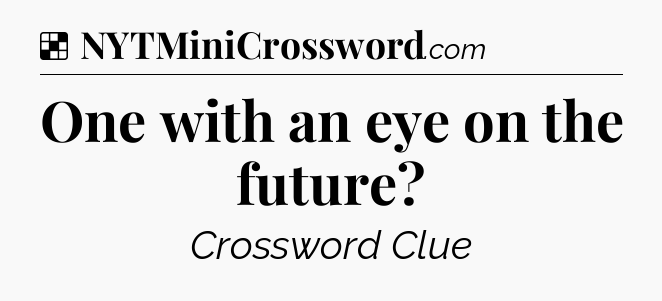 Solution: One with an eye on the future - NYT Crossword