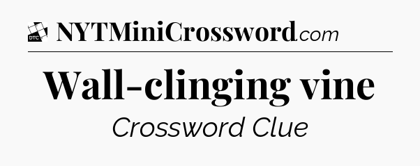 Wall-clinging vine - Daily Themed Classic Crossword