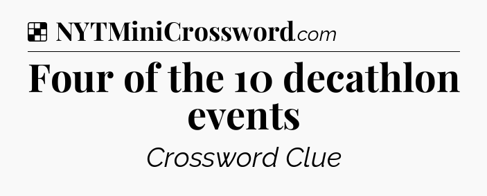 Solution: Four of the 10 decathlon events - NYT Crossword
