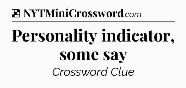 Solution: Personality indicator, some say - NYT Crossword