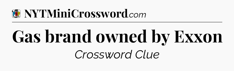 Gas brand owned by Exxon Crossword Clue