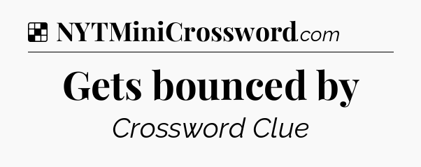 Solution: Gets bounced by - NYT Crossword