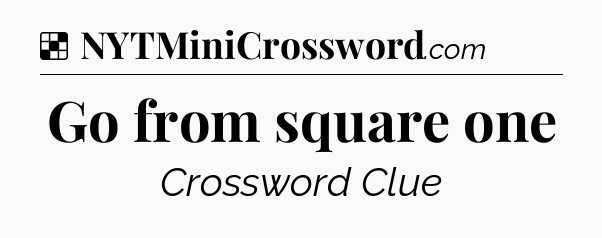 Solution: Go from square one - NYT Crossword