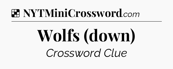 Solution: Wolfs (down) - NYT Crossword