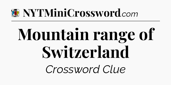 Mountain range of Switzerland Crossword Clue