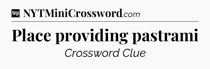 Place providing pastrami Crossword Clue