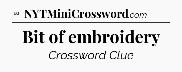 Bit of embroidery - WSJ Crossword