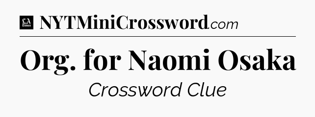 Org. for Naomi Osaka - LA Times Crossword