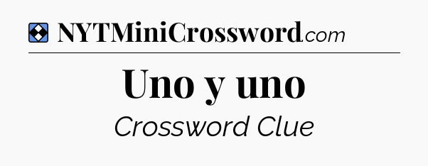 Solution: Uno y uno - NYT Mini Crossword