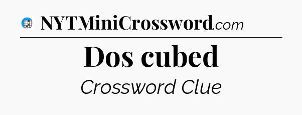 Dos cubed Crossword Clue