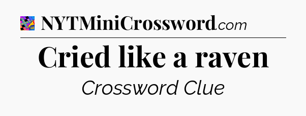 Cried like a raven Crossword Clue