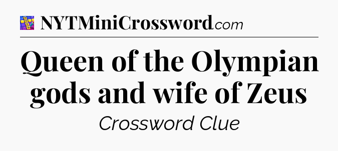 Queen of the Olympian gods and wife of Zeus Codycross