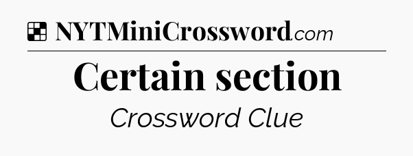Solution: Certain section - NYT Crossword