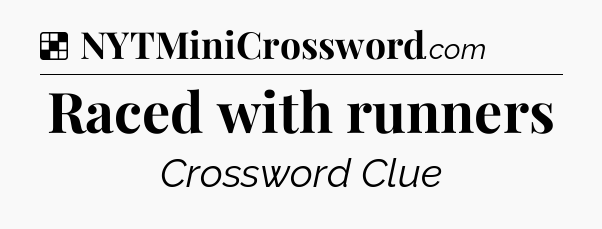 Solution: Raced with runners - NYT Crossword