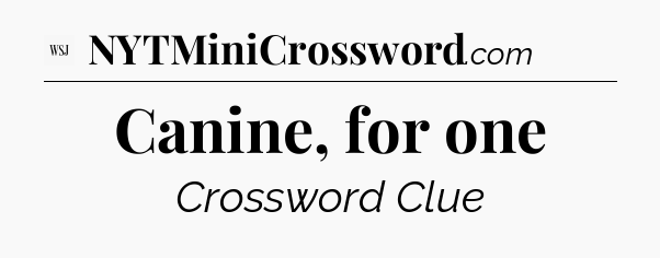 Canine, for one - WSJ Crossword