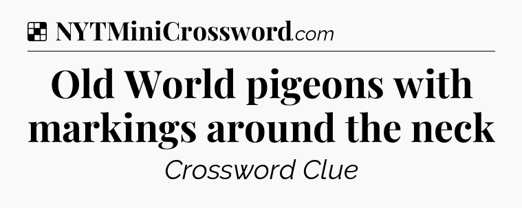 Solution: Old World pigeons with markings around the neck - NYT Crossword