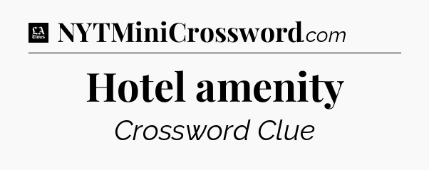 Hotel amenity - LA Times Crossword