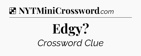 Solution: Edgy - NYT Crossword