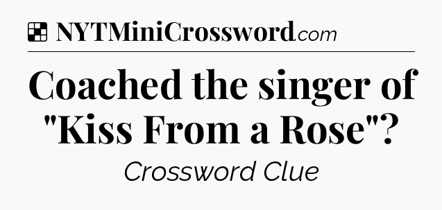 Solution: Coached the singer of 