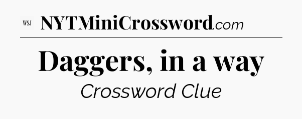 Daggers, in a way - WSJ Crossword