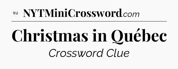 Christmas in Québec - WSJ Crossword