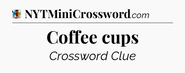 Coffee cups Crossword Clue