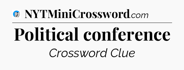 Political conference Crossword Clue
