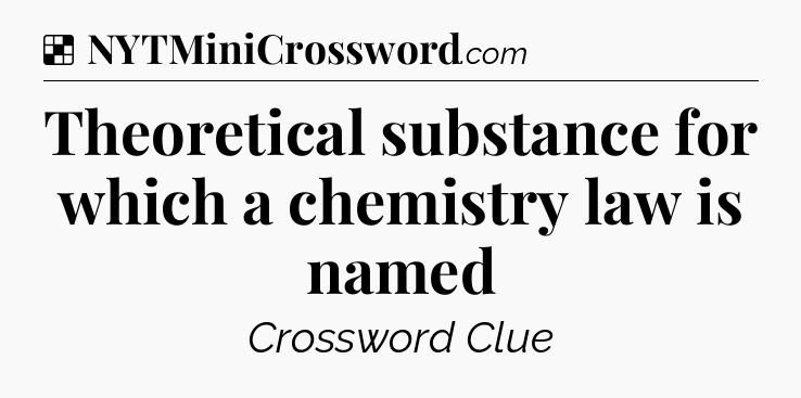Solution: Theoretical substance for which a chemistry law is named - NYT Crossword