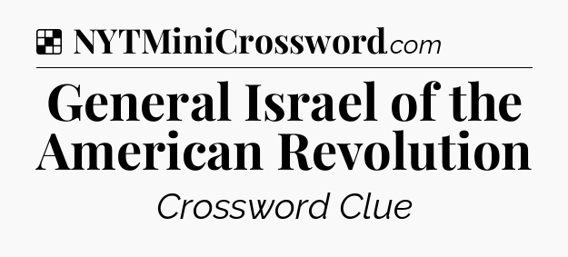 Solution: General Israel of the American Revolution - NYT Crossword