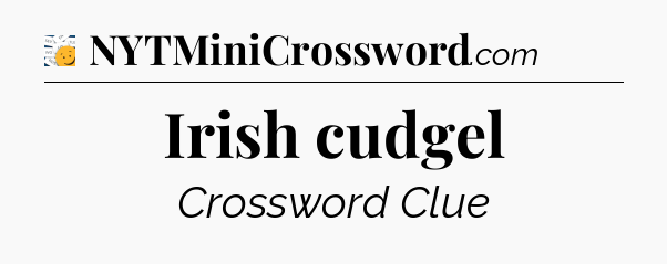 Irish cudgel - 7 Little Words