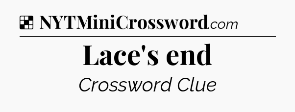 Solution: Lace's end - NYT Crossword