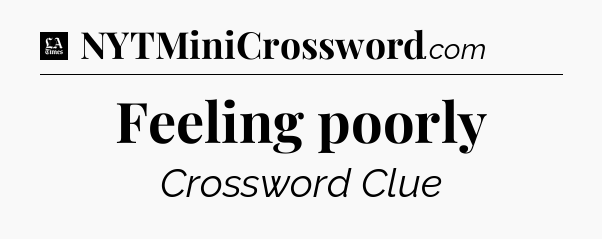 Feeling poorly - LA Times Crossword