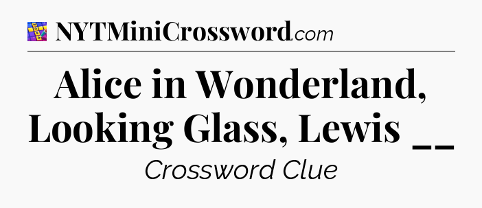 Alice in Wonderland, Looking Glass, Lewis __ Codycross