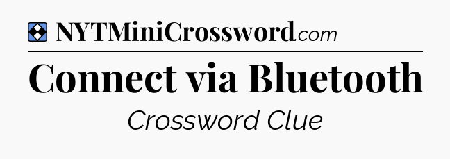 Solution: Connect via Bluetooth - NYT Mini Crossword