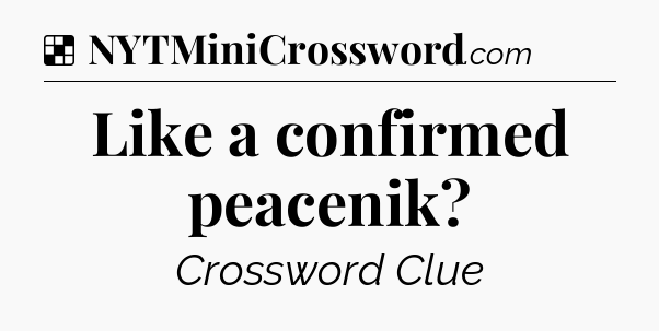 Solution: Like a confirmed peacenik - NYT Crossword