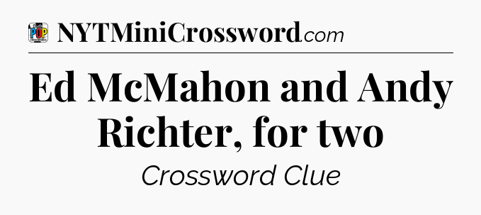 Ed McMahon and Andy Richter, for two Crossword Clue