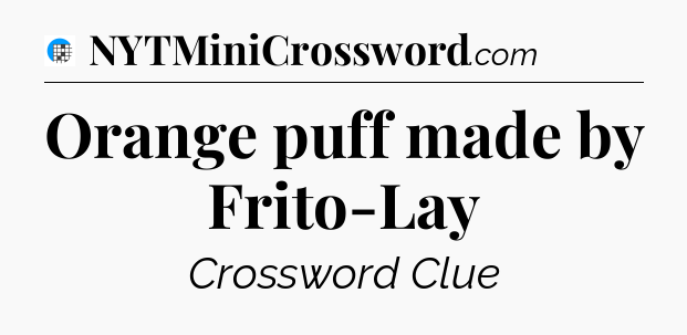 Orange puff made by Frito-Lay Crossword Clue