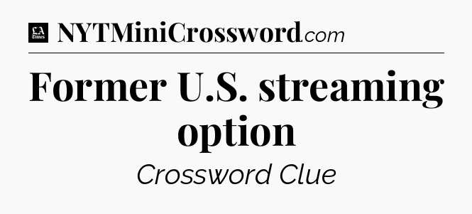 Former U.S. streaming option - LA Times Crossword