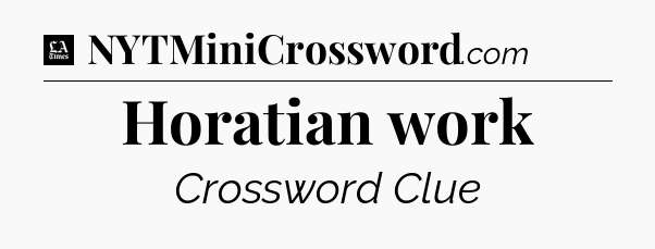 Horatian work - LA Times Crossword